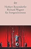 Richard Wagner für Fortgeschrittene - Herbert Rosendorfer 