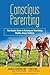 Conscious Parenting: The Holistic Guide to Raising and Nourishing Healthy, Happy Children