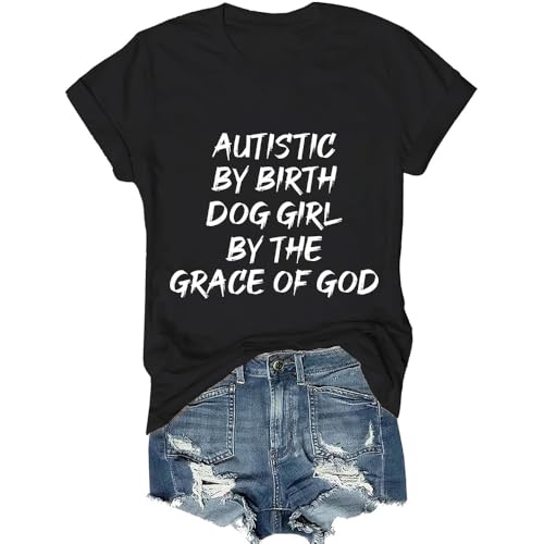 Autistic by Birth Dog Girl by The Grace of God Shirt Funny Shirt Black