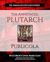 The Annotated Plutarch - Publicola: Plutarch's Lives Made Easy 1954822014 Book Cover