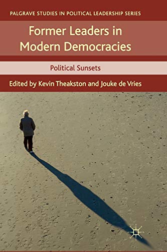 Former Leaders in Modern Democracies: Political Sunsets (Palgrave Studies in Political Leadership)