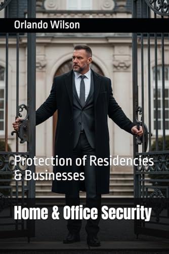 Home & Office Security: Protection of Residencies & Businesses (Hostile Environment Risk Management)