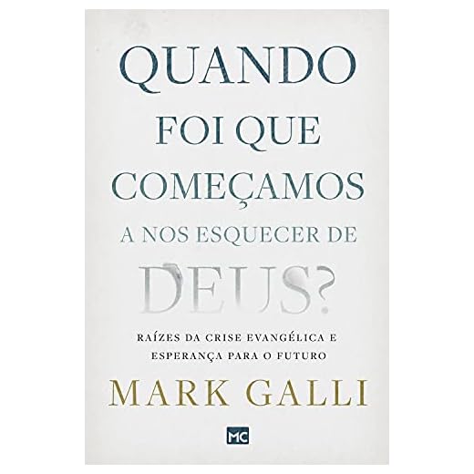 Quando foi que começamos a nos esquecer de Deus?: Raízes da crise evangélica e esperança para o futuro