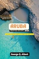 Aruba Travel Guide 2025: The Ultimate Caribbean Escape for Sun-Seekers and Culture Lovers (Easygoing Journeys) B0F5WV6HJK Book Cover