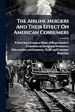 The Airline Mergers And Their Effect On American Consumers