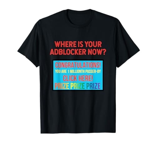 Funny Where Is Your Adblocker Now Popup Ad T-Shirt T-Shirt