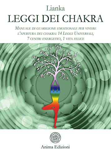 Leggi Dei Chakra. Manuale Di Guarigione Emozionale Per Vivere L’Apertura Dei Chakra: 14 Leggi Universali, 7 Centri Energetici, 1 Vita Felice