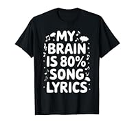 MY BRAIN IS 80% SONG LYRICS TShirt is a funny gift idea for family and friends! A cute and cool shirt for all ages. MY BRAIN IS 80% SONG LYRICS T-Shirt is a novelty shirt that is filled with humor.Click our brand name ShirtZilla to see all of our shi...