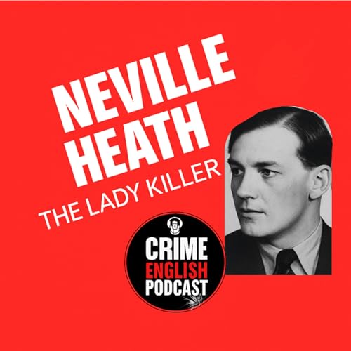 EPISODE 5: Neville Heath: The Lady Killer - The Gentleman with a Monster&rsquo;s Heart