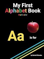 My First Alphabet Book, Multi Color: Large print, high contrast ABCs with simple real pictures on black background inclusively designed for those with CVI/Low Vision. B0D1FQT8N8 Book Cover