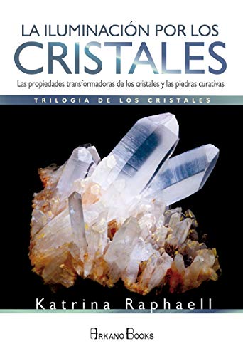 Télécharger La iluminación por los cristales: Las propiedades transformadoras de cristales y piedras curativas Francais PDF