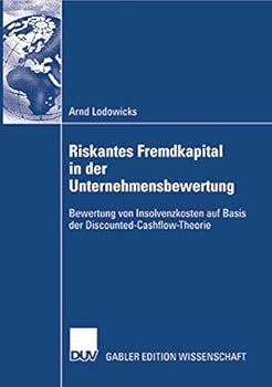 Paperback Riskantes Fremdkapital in Der Unternehmensbewertung: Bewertung Von Insolvenzkosten Auf Basis Der Discounted-Cash-Flow Theorie [German] Book