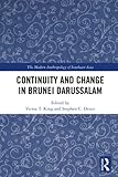 Continuity and Change in Brunei Darussalam (Modern Anthropology of Southeast Asia) - Herausgeber: Victor T. King, Stephen C. Druce 