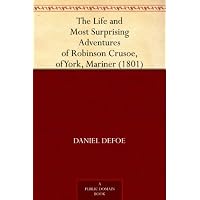 The Life and Most Surprising Adventures of Robinson Crusoe, of York, Mariner