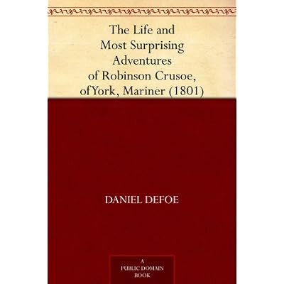 The Life and Most Surprising Adventures of Robinson Crusoe, of York, Mariner