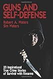 Guns and Self-Defense: 23 Inspirational True Crime Stories of Survival with Firearms
