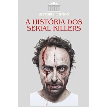 Capa do livro A HISTÓRIA DOS SERIAL KILLERS: Um mergulho nas almas dos assassinos em série que deixaram a sua marca na história (Portuguese Edition)