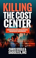 Killing the Cost Center: Removing Digital Debt and Scaling EBITDA Through Digital Transformation 1791606318 Book Cover