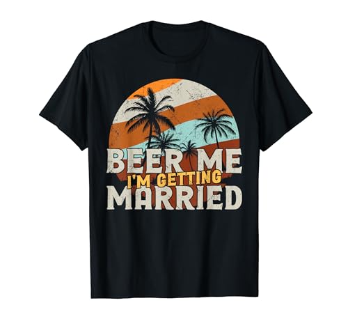 Beer Me I'm Getting Married Camiseta