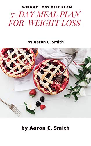 7 Day Meal Plan For Weight Loss A Detailed Guide Simple Meal Plan To Lose Weight 7 Day Diet Meal Plan Meal Plan For Weight Loss Quick Weight Loss Diet Plan Kindle