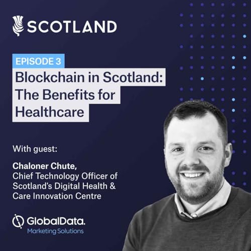 Blockchain in Scotland: The Benefits for Healthcare - Ep3
