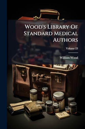 Wood's Library Of Standard Medical Authors; Volume 23