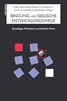 Bindung und seelische Entwicklungswege. Grundlagen, Prävention und klinische Praxis. 3608943536 Book Cover