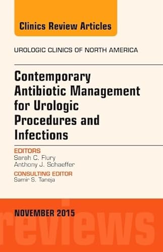 Contemporary Antibiotic Management for Urologic Procedures and Infections, An Issue of Urologic Clinics (Volume 42-4) (The Clinics: Internal Medicine, Volume 42-4)