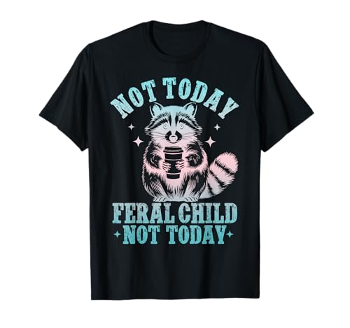 Not Today Feral Child Not Today Funny Colorful Racoon T-Shirt