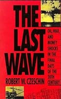 The Last Wave: Oil, War, and Money Shocks in the Final Days of the 20th Century 0963962965 Book Cover