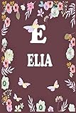 Elia: Lined Writing Notebook Journal with Personalized Name Quote, 120 Pages, 6x9' inch , gift for Women, School ,sister , mom, wife, aunt,Elia Personalized Name Notebook