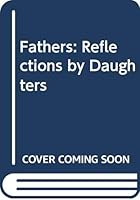 Fathers: Reflections by Daughters 0394725727 Book Cover