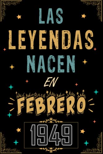 CUADERNO, LAS LEYENDAS NACEN EN FEBRERO 1949: Regalo de 74 cumpleaños para mujeres y hombres, ideas de 74 cumpleaños... un cumpleaños... divertido, ... regalo de 74 cumpleaños para él/ella.