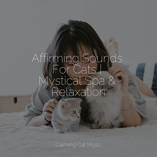 Écouter Affirming Sounds For Cats Mystical Spa & Relaxation de Music