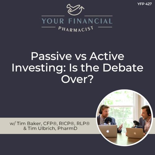 YFP 427: Passive vs Active Investing: Is the Debate Over?