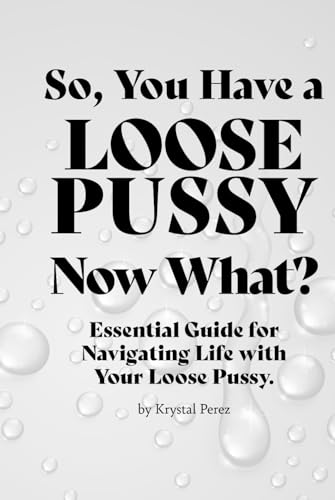 So, You Have a Loose Pussy. Now What? Essential Guide for Navigating Life with Your Loose Pussy.: Notebook, Gag gift, joke gift, gift for women