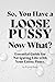 So, You Have a Loose Pussy. Now What? Essential Guide for Navigating Life with Your Loose Pussy.: Notebook, Gag gift, joke gift, gift for women