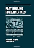 Flat Rolling Fundamentals (Manufacturing Engineering and Materials Processing)