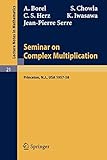Seminar on Complex Multiplication: Seminar Held at the Institute for Advanced Study, Princeton, N.Y., 1957-58 (Lecture Notes in Mathematics (21))