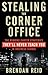 Stealing the Corner Office: The Winning Career Strategies They'll Never Teach You in Business School