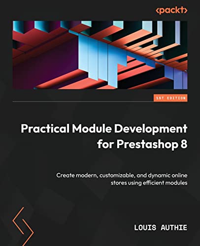 Practical Module Development for Prestashop 8: Create modern, customizable, and dynamic online stores using efficient modules view 2