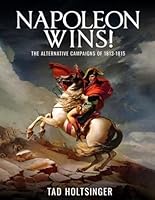 Napoleon Wins!: The alternative campaigns of 1813-1815 B0F5WSCRT3 Book Cover