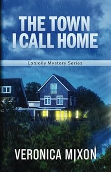 The Town I Call Home: Book 1 of 3: Loblolly Series (Loblolly Mystery Series)