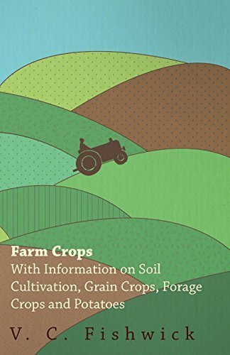 Farm Crops - With Information on Soil Cultivation, Grain Crops, Forage Crops and Potatoes by V. C. Fishwick (2011-01-14)