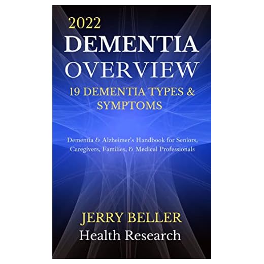 DEMENTIA OVERVIEW (2022 Update): Dementia Guide for Patients, Families, Caregivers, & Medical Professionals