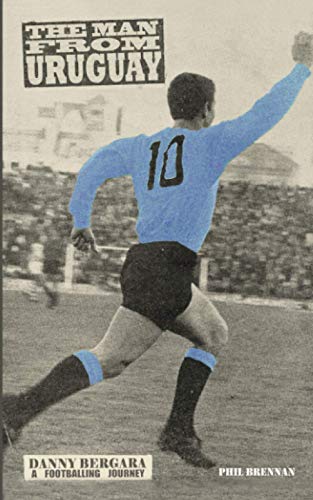 Télécharger The Man From Uruguay: Danny Bergara - A Footballing Journey Livre eBook France