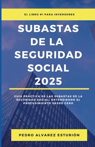 SUBASTAS DE LA SEGURIDAD SOCIAL 2025: Guía práctica de las subastas de la Seguridad Social: Entendiendo el procedimiento desde cero