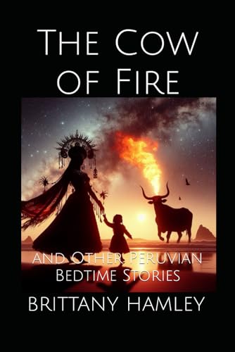 The Cow of Fire and Other Peruvian Bedtime Stories (The Woods Devil and Other Northern Bedtime Stori