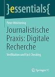 Journalistische Praxis: Digitale Recherche: Verifikation und Fact Checking (essentials)