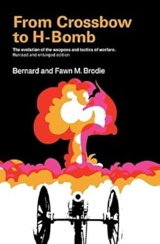 Paperback From Crossbow to H-Bomb:The Evolution of the Weapons and Tactics of Warfare Revised and Enlarged edition by Brodie, Bernard, Brodie, Fawn M. (1973) Paperback Book